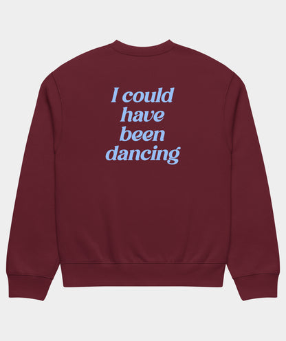 "I could have been dancing" sweatshirt unisex