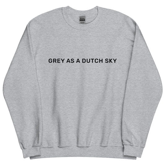 "Grey as a Dutch sky" sweatshirt